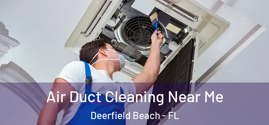 Air Duct Cleaning Near Me Deerfield Beach - FL