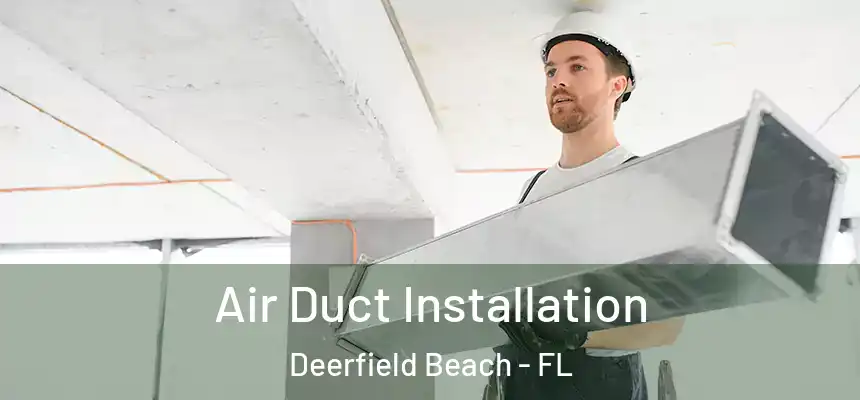Air Duct Installation Deerfield Beach - FL