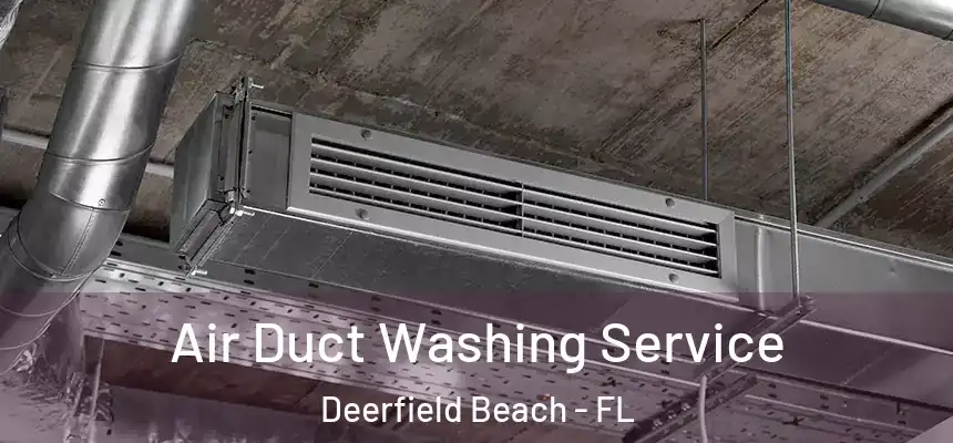 Air Duct Washing Service Deerfield Beach - FL