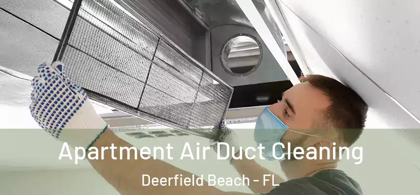 Apartment Air Duct Cleaning Deerfield Beach - FL