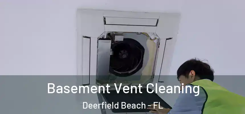 Basement Vent Cleaning Deerfield Beach - FL