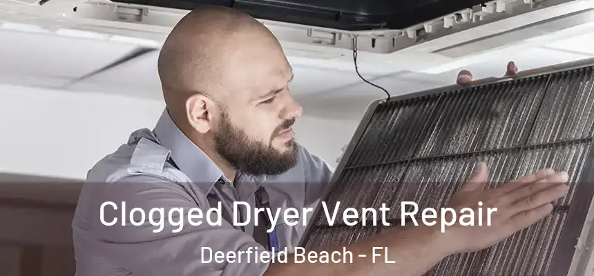 Clogged Dryer Vent Repair Deerfield Beach - FL