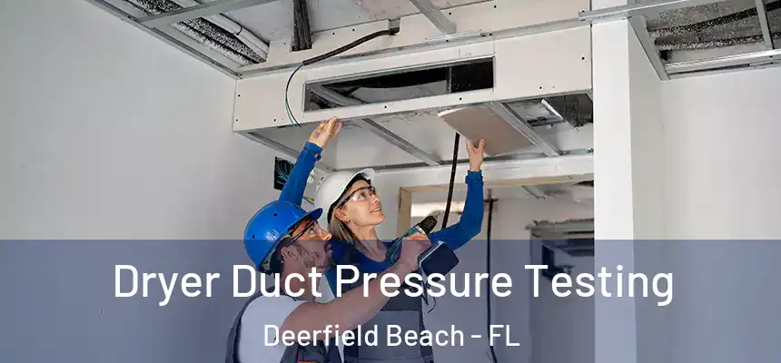 Dryer Duct Pressure Testing Deerfield Beach - FL