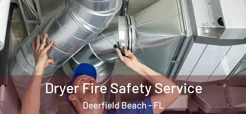 Dryer Fire Safety Service Deerfield Beach - FL