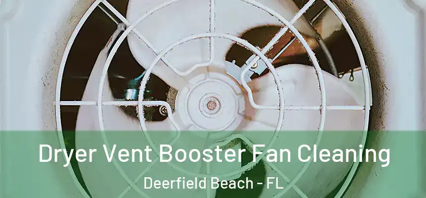 Dryer Vent Booster Fan Cleaning Deerfield Beach - FL