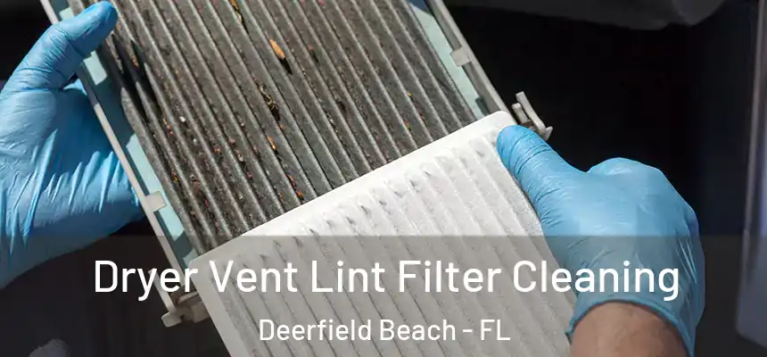 Dryer Vent Lint Filter Cleaning Deerfield Beach - FL