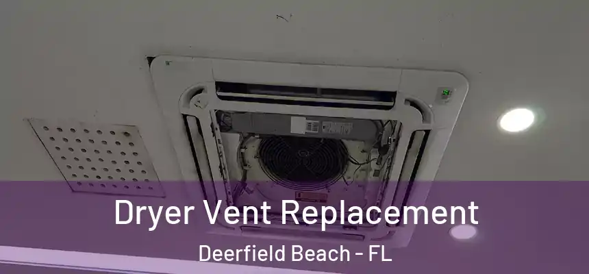 Dryer Vent Replacement Deerfield Beach - FL