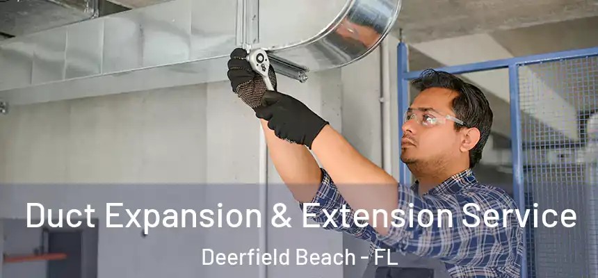 Duct Expansion & Extension Service Deerfield Beach - FL