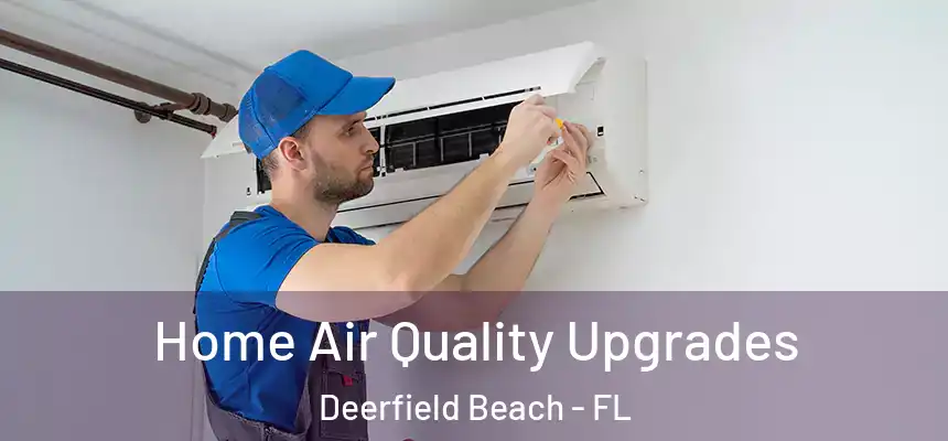 Home Air Quality Upgrades Deerfield Beach - FL
