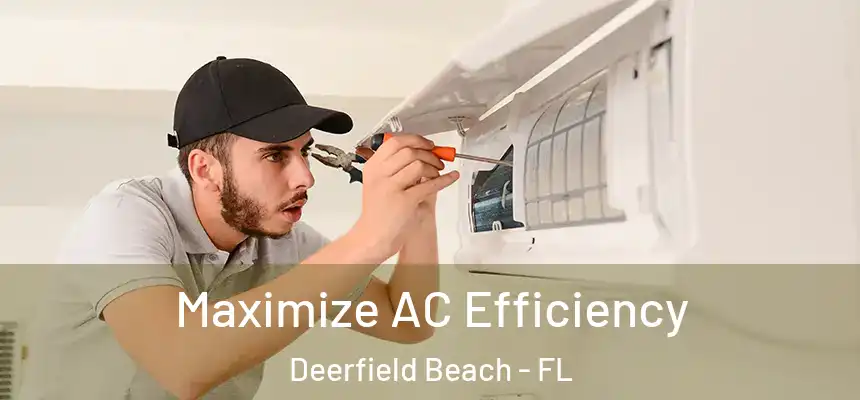 Maximize AC Efficiency Deerfield Beach - FL