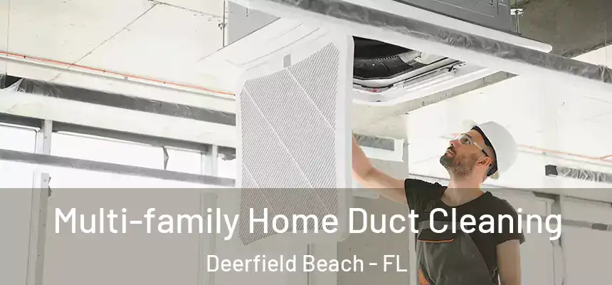Multi-family Home Duct Cleaning Deerfield Beach - FL