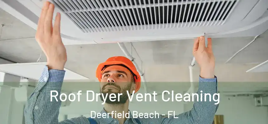 Roof Dryer Vent Cleaning Deerfield Beach - FL