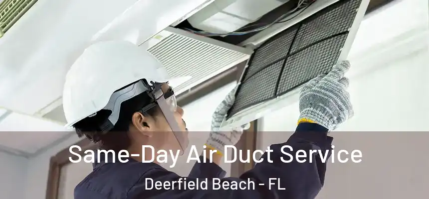 Same-Day Air Duct Service Deerfield Beach - FL