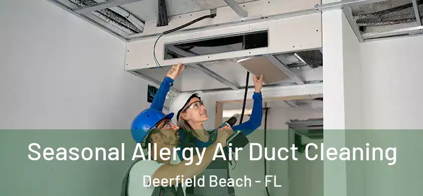 Seasonal Allergy Air Duct Cleaning Deerfield Beach - FL