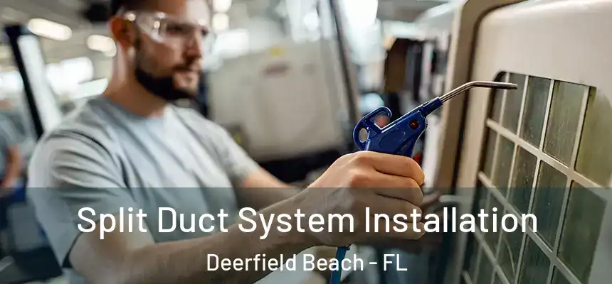 Split Duct System Installation Deerfield Beach - FL