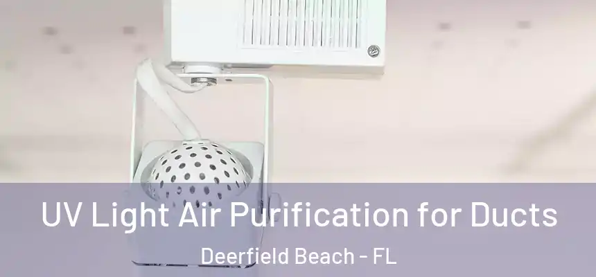 UV Light Air Purification for Ducts Deerfield Beach - FL