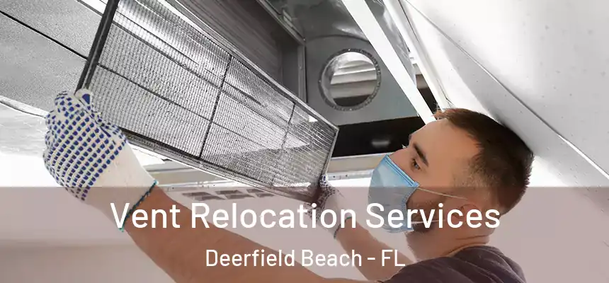 Vent Relocation Services Deerfield Beach - FL